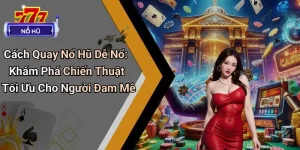 Cách Quay Nổ Hũ Dễ Nổ