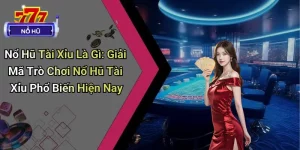 Nổ Hũ Tài Xỉu Là Gì?