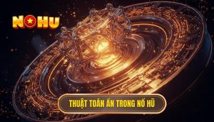 Thuật toán ẩn trong nổ hũ