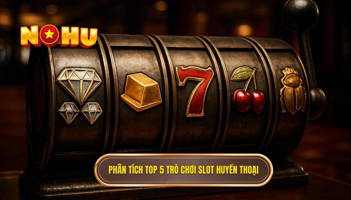 Phân Tích Chi Tiết Top 5 Slot Game Huyền Thoại