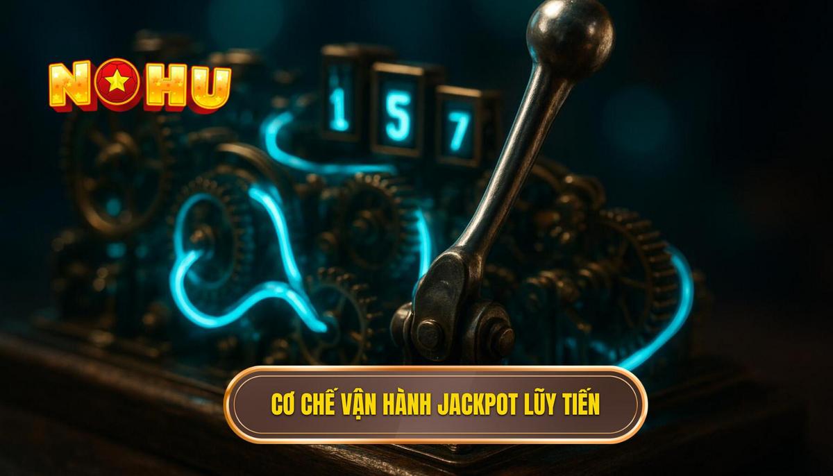 Cơ Chế Vận Hành Đằng Sau Jackpot Lũy Tiến Khổng Lồ