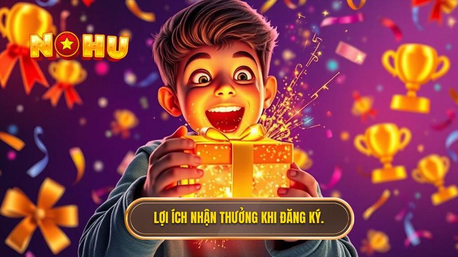 1. Lợi ích nhận thưởng khi đăng ký.