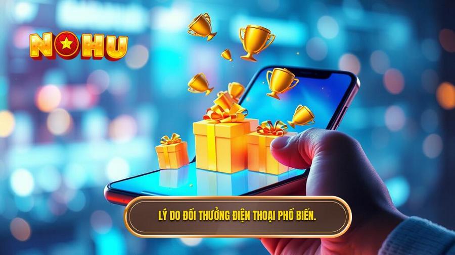 Tại sao đổi thưởng trên điện thoại lại trở nên phổ biến?