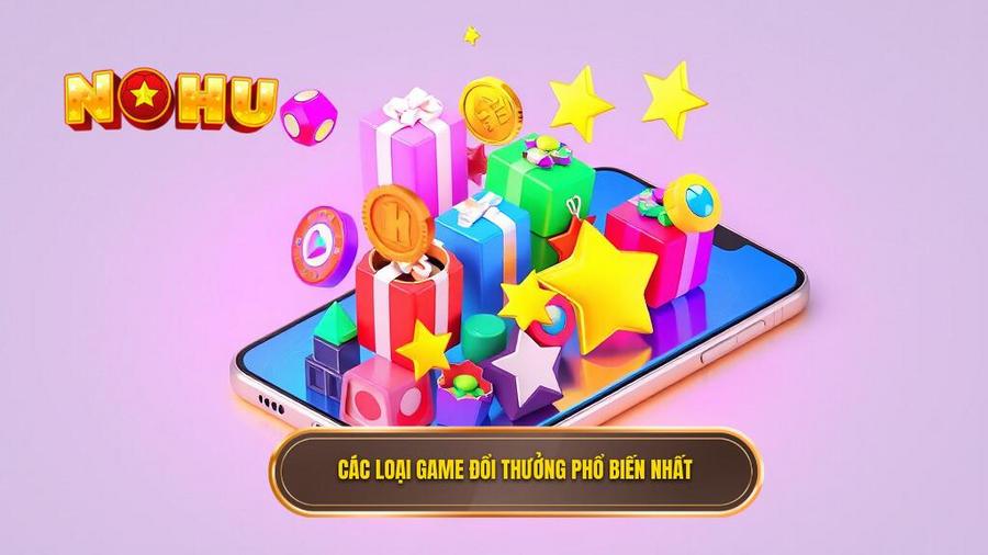 Các loại hình game đổi thưởng trên điện thoại phổ biến nhất