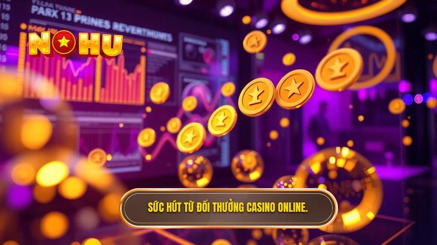 Phân tích đa chiều: Tại sao đổi thưởng casino online lại thu hút đến thế?