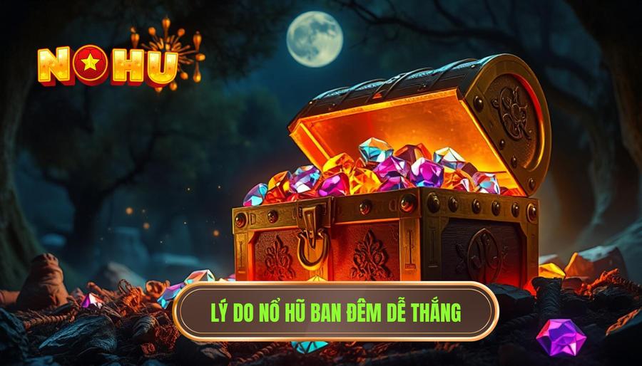 Tại sao chơi nổ hũ ban đêm lại có tỷ lệ thắng cao hơn?